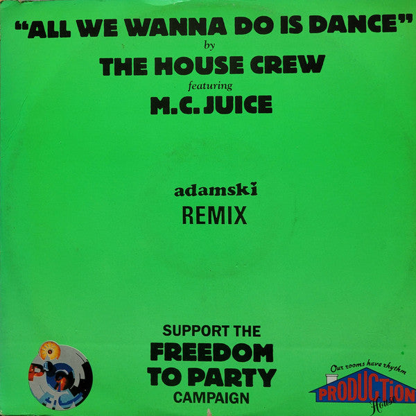 The House Crew Featuring M.C. Juice* : All We Wanna Do Is Dance (Adamski Remix) (12")