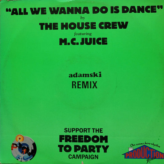 The House Crew Featuring M.C. Juice* : All We Wanna Do Is Dance (Adamski Remix) (12")