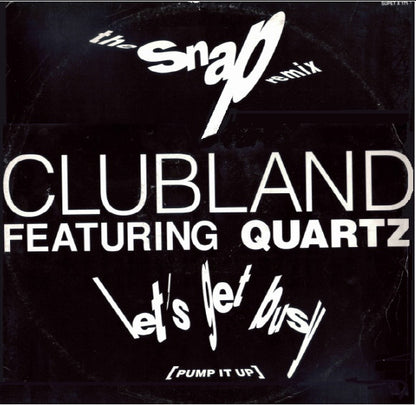 Clubland Featuring Quartz (2) : Let's Get Busy (Pump It Up) (The Snap Remix) (12")