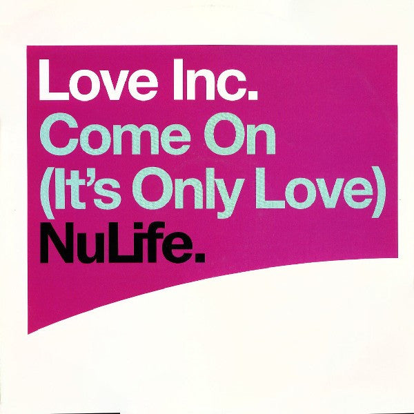 Love Inc.* : Come On (It's Only Love) (12")