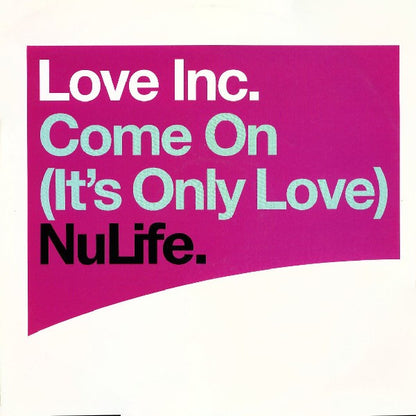 Love Inc.* : Come On (It's Only Love) (12")