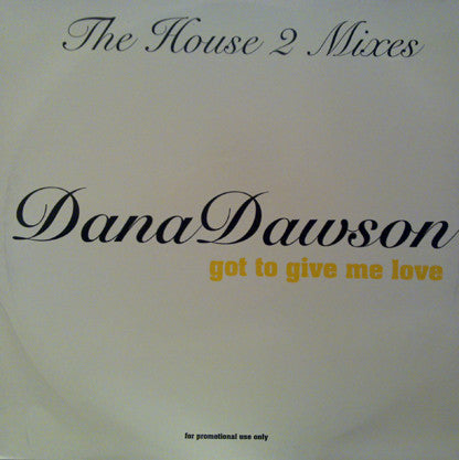 Dana Dawson : Got To Give Me Love: The House 2 Mixes (12", Promo)