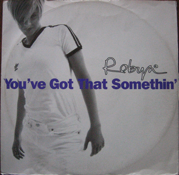 Robyn : You've Got That Somethin' (12")