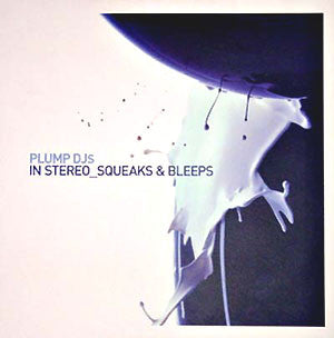 Plump DJs : In Stereo / Squeaks & Bleeps (12")