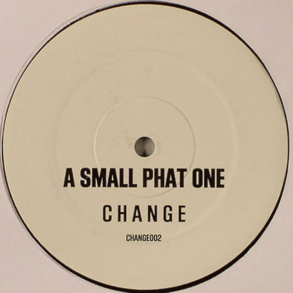 A Small Phat One* : Change (12", S/Sided)
