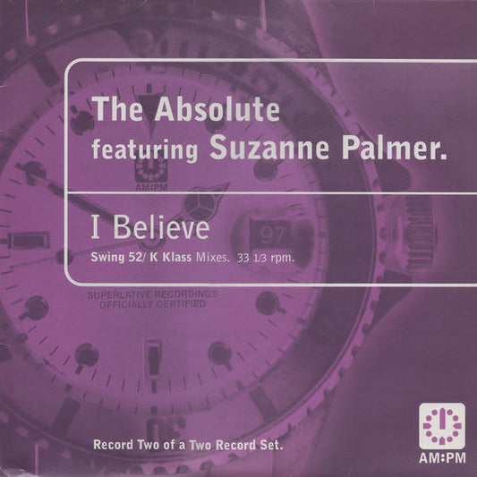 The Absolute Featuring Suzanne Palmer : I Believe (Swing 52 / K Klass Mixes) (12")