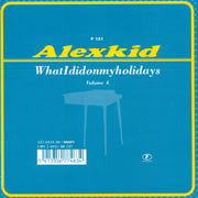 Alexkid : WhatIdidonmyholidays (12")