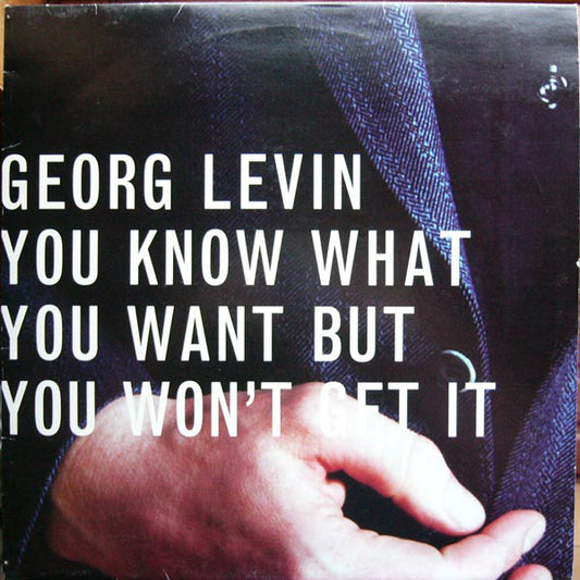 Georg Levin : You Know What You Want But You Won't Get It (12")