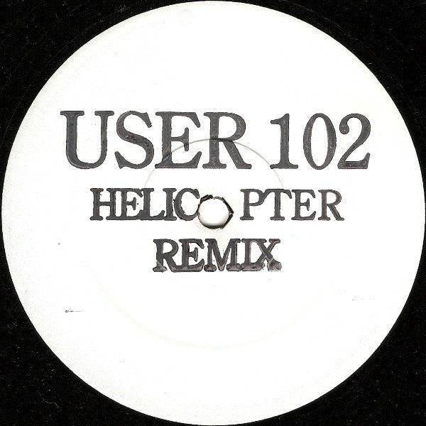 User 102 : Helicopter Remix (12", W/Lbl)