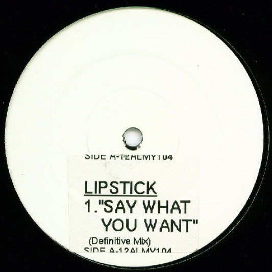 Lipstick (6) : Say What You Want (12", W/Lbl, Sti)