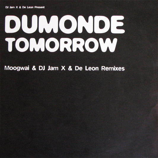 DJ Jam X & De Leon* Present DuMonde : Tomorrow (Moogwai & DJ Jam X & De Leon Remixes) (12")
