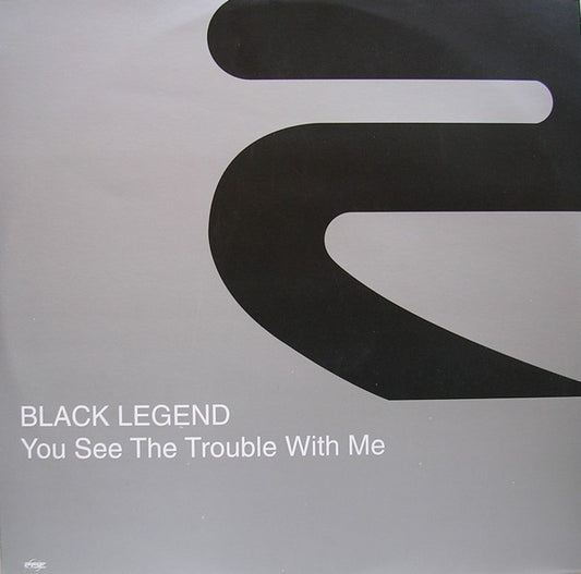 Black Legend : You See The Trouble With Me (12")