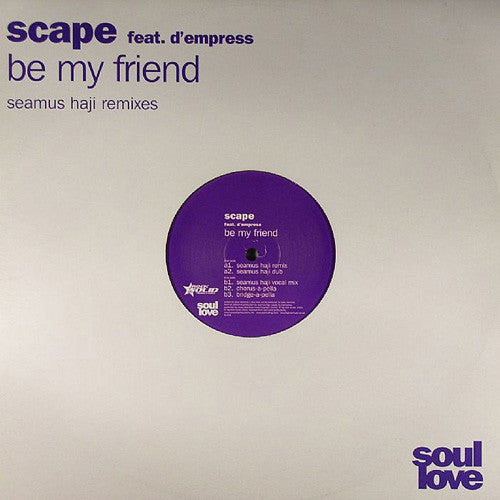 Scape Feat. D-Empress : Be My Friend (Seamus Haji Remixes) (12")