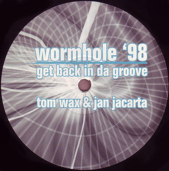 Tom Wax & Jan Jacarta : Wormhole '98 / Get Back In Da Groove (12")