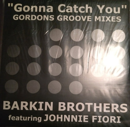 Barkin Brothers Featuring Johnnie Fiori : Gonna Catch You (Gordons Groove Mixes) (12")