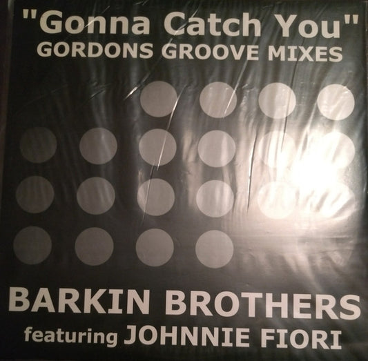 Barkin Brothers Featuring Johnnie Fiori : Gonna Catch You (Gordons Groove Mixes) (12")