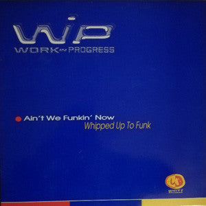 Work In Progress : Ain't We Funkin Now / Whipped Up To Funk (12")