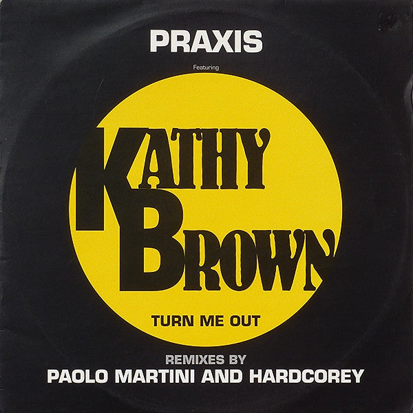 Praxis (2) Feat. Kathy Brown : Turn Me Out - Remix (12")