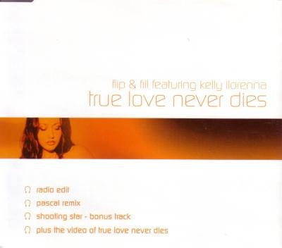 Flip & Fill Featuring Kelly Llorenna : True Love Never Dies (CD, Single, Enh, CD2)
