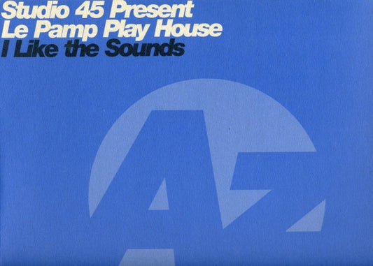 Studio45* Present Le Pamp Play House* : I Like The Sounds (2x12")