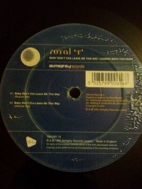 Royal T : Baby Don't Cha Leave Me This Way / Coming Back For More (12")