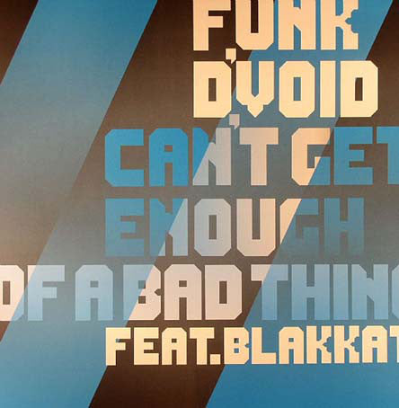 Funk D'Void Feat. Blakkat : Can't Get Enough Of A Bad Thing (12")
