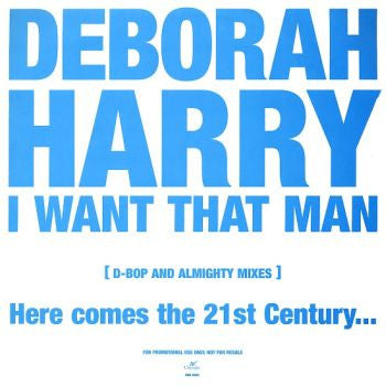 Deborah Harry : I Want That Man (D-Bop And Almighty Mixes) (12")