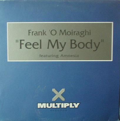 Frank 'O Moiraghi Featuring Amnesia (5) : Feel My Body (12")