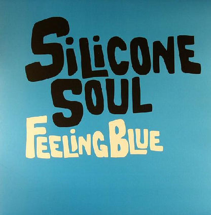 Silicone Soul : Feeling Blue (12")