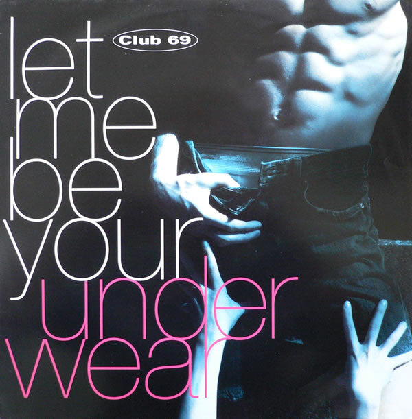 Club 69 : Let Me Be Your Underwear (12")