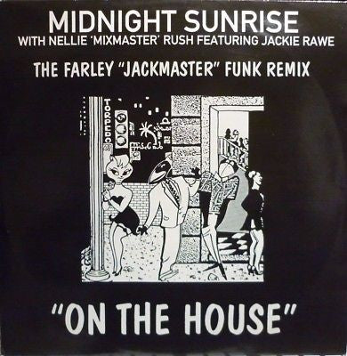 Midnight Sunrise With Nellie 'Mixmaster' Rush* Featuring Jackie Rawe : On The House (The Farley "Jackmaster" Funk Remix) (12")