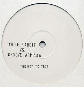 The White Rabbit vs. Groove Armada : Too Hot To Trot (12")