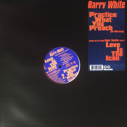 Barry White : Practice What You Preach (The R&B Mixes) / Love Is The Icon (Roger Sanchez Mixes) (12")