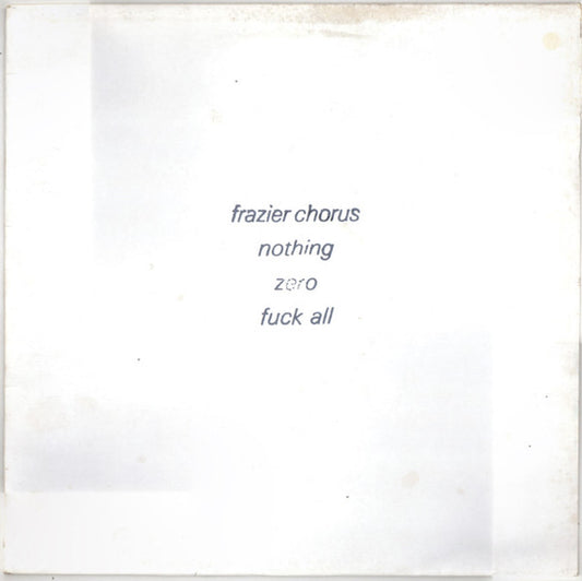 Frazier Chorus : Nothing Zero Fuck All (12", Promo, W/Lbl, Ink)