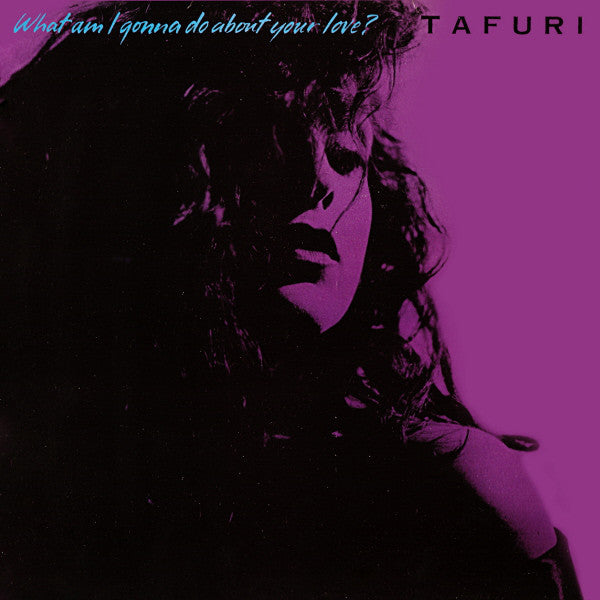 Tafuri : What Am I Gonna Do (About Your Love)? (12")