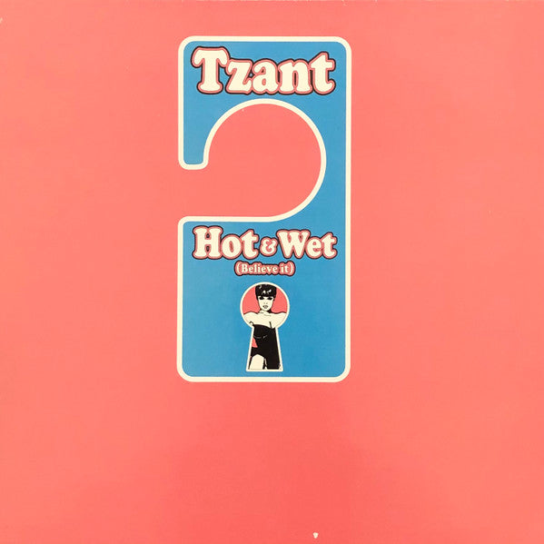 Tzant : Hot & Wet (Believe It) (12")