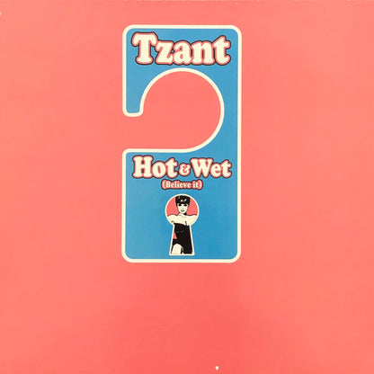 Tzant : Hot & Wet (Believe It) (12")